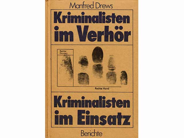 Kriminalisten im Verhör. Kriminalisten im Einsatz. Fünf Berichte.