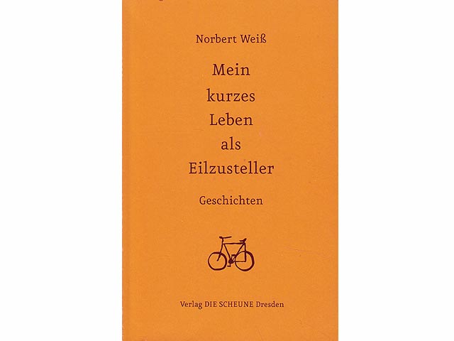 Mein kurzes Leben als Eilzusteller. Geschichten. 1. Auflage