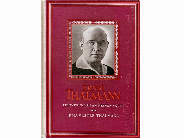 Ernst Thälmann. Erinnerungen an meinen Vater. Eingeleitet von Wilhelm Pieck. 1. Auflage