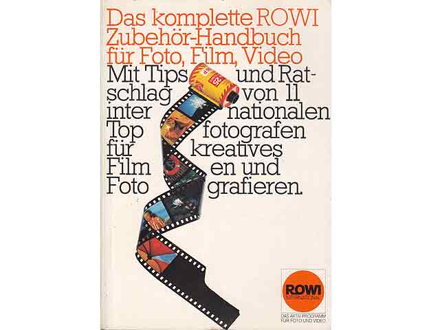 Das komplette ROWI Zubehör-Handbuch für Foto, Film, Video. Mit Tips und Ratschlag von 11 internationalen Topfotografen für kreatives Filmen und Fotografieren. ROWI international