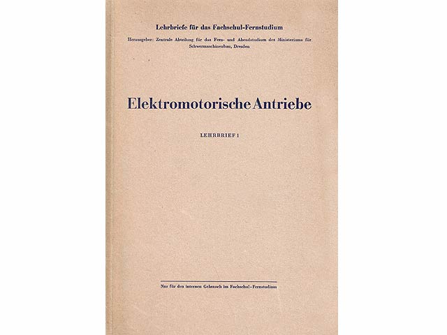 Grundlagen des elektromotorischen Antriebs. Elektromotor und Arbeitsmaschine. Mit 84 Abbildungen. Elektromotorische Antriebe Lehrbrief 1. Lehrbriefe für das Fachschul-Fernstudium.  ...