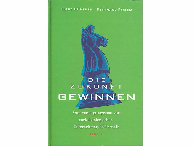 Die Zukunft gewinnen. Vom Versorgungsstaat zur sozialökolgischen Unternehmergesellschaft. Reihe Ökologische Unternehmensführung