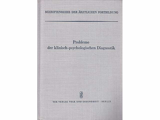Probleme der klinisch-psychologischen Diagnostik. Vorträge aus Fortbildungslehrgängen. Deutsche Akademie für ärztlichen Fortbildung Berlin. Schriftenreihe