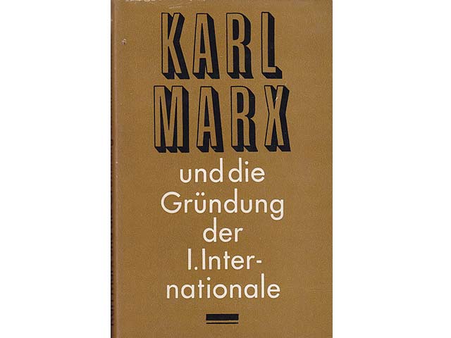 Karl Marx und die Gründung der I. Internationale. Dokumente und Materialien. 1. Auflage