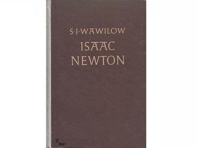 Isaac Newton. Von S. I. Wawilow †, Präsident der Akademie der Wissenschaften der UdSSR. Mit 32 Abbildungen im Text und auf Tafeln. Übersetzung aus dem Russischen