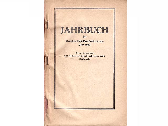 Jahrbuch der Deutschen Sozialdemokratie für das Jahr 1927. Hrsg. vom Vorstand der Sozialdemokratischen Partei Deutschlands