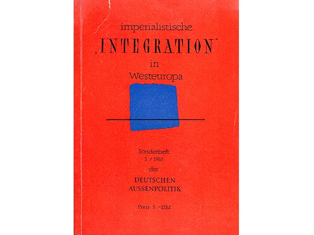 Imperialistische "Integration" in Westeuropa. Sonderheft 2/1962 der Deutschen Aussenpolitik. Hrsg. Gesellschaft zur Verbreitung Wissenschaftlicher Kenntnisse