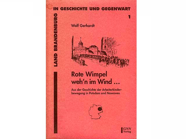 Rote Wimpel weh'n im Wind ... Aus der Geschichte der Arbeiterkinderbewegung in Potsdam und Nowawes. Schriftenreihe des Brandenburger Vereins für politische Bildung "Rosa Luxemburg"  ...