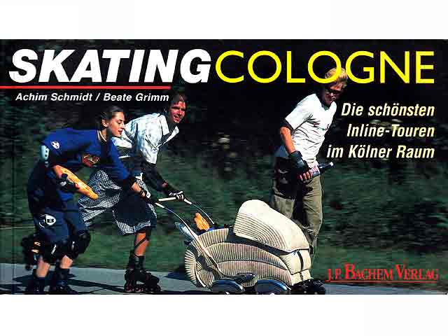 Skating Cologne. Die schönsten Inline-Touren im Kölner Raum. 1. Auflage