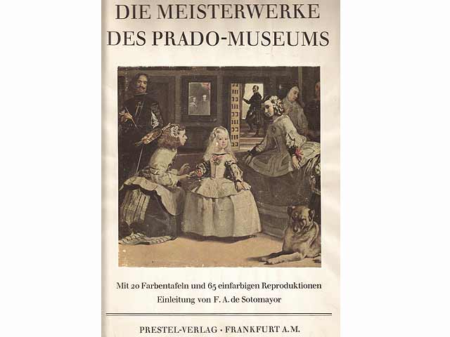 Die Meisterwerke des Prado-Museums Mit 20 Farbtafeln und 65 einfarbigen/schwarz-weißen Reproduktionen. Einleitung von F. A. de Sotomayor. Ins Deutsche übersert von A. M. Cetto