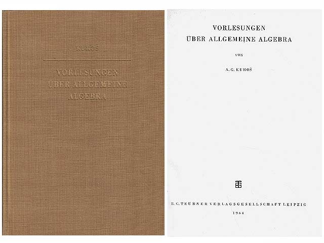Vorlesungen über allgemeine Algebra. Übersetzung aus dem Russischen von Dipl.-Math. Hans-Henning Buchsteiner (Magdeburg). Wissenschaftliche Betreuung: Prof. Dr. Andor Kertész (Debrecen, z. Z. Halle)