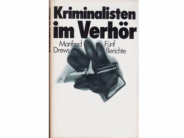 Kriminalisten im Verhör. Kriminalisten im Einsatz. Fünf Berichte. 2. Auflage