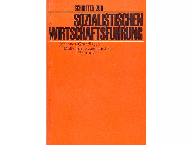 Schriften zur Sozialistische Wirtschaftsführung. Grundlagen der Systematischen Heuristik. 2. Auflage