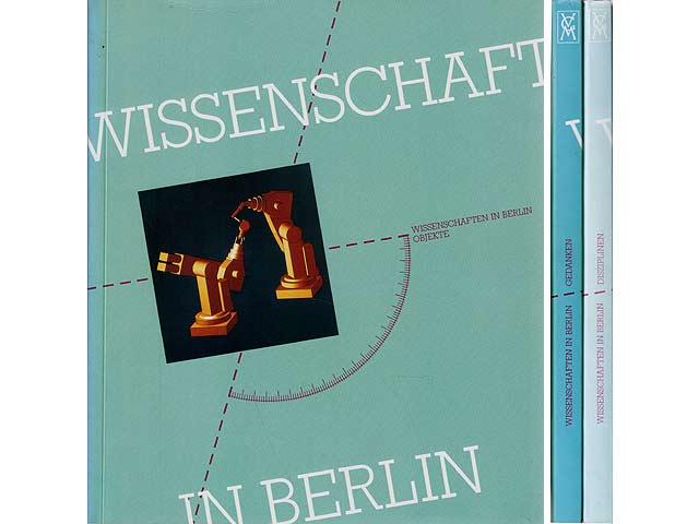 Wissenschaften in Berlin. Drei Begleitbände zur Ausstellung "Der Kongreß denkt". Vom 14. Juni bis 1. November 1987 in der wiedereröffneten Kongreßhalle Berlin. Band 1: Objekte. Band  ...