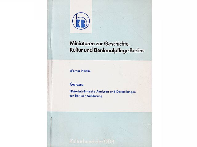 Garzau. Historisch-kritische Analysen und Darstellungen zur Berliner Aufklärung. Miniaturen zur Geschichte, Kultur und Denkmalpflege Berlins, Nr. 6. Hrsg. Kulturbund der DDR