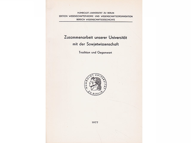 Zusammenarbeit unserer Universität mit der Sowjetwissenschaft. Tradition und Gegenwart. Beiträge zum Kolloquium am 27. und 28.1.1976. Hrsg. von der Sektion Wissenschaftstheorie und  ...
