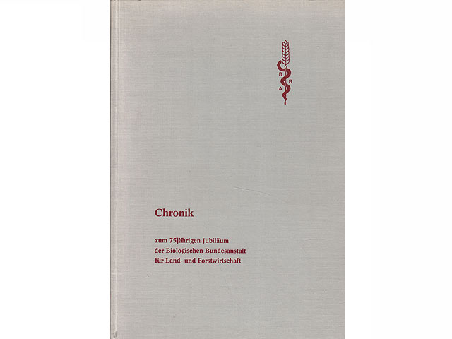 Chronik zum 75jährigen Jubiläum der Biologischen Bundesanstalt für Land- und Forstwirtschaft. Mitteilungen aus der Biologischen Bundesanstalt für Land- und Forstwirtschaft Berlin-Dahlem.  ...