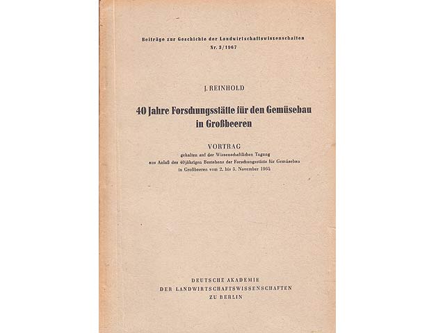 40 Jahre Forschungsstätte für den Gemüsebau in Großbeeren. Vortrag. Gehalten auf der Wissenschaftlichen Tagung aus Anlaß des 40jährigen Bestehens der Forschungsstätte für Gemüsebau  ...