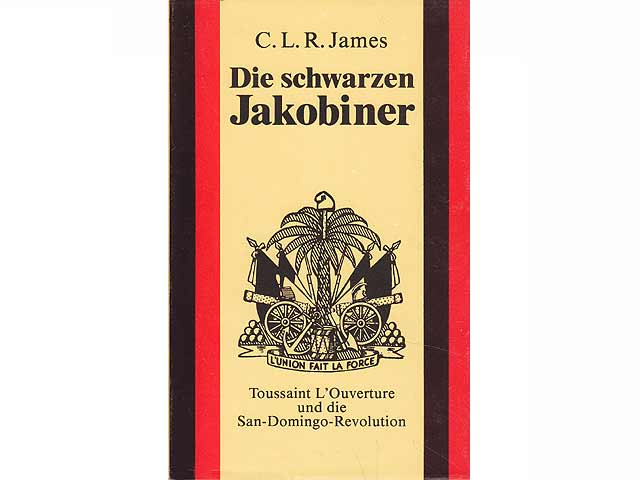 Die schwarzen Jakobiner. Toussaint L'Ouverture und die San-Domingo-Revolution