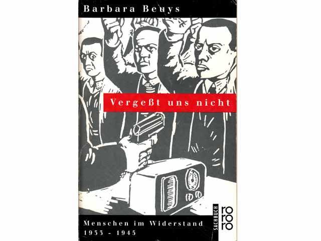 Vergeßt uns nicht. Menschen im Widerstand 1933 - 1945