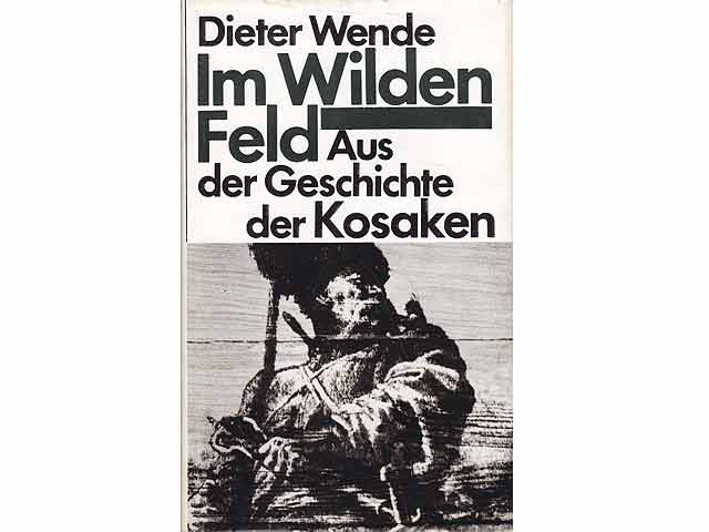 Im Wilden Feld. Aus der Geschichte der Kosaken. Wissenschaftliche Beratung und Nachwort von Dr. sc. Peter Hoffmann. 1. Auflage