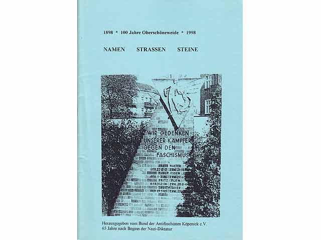 Namen. Straßen. Steine. 1898 - 100 Jahre Oberschöneweide - 1998. Hrsg. vom Bund der Antifaschisten Köpenick e. V. 65 Jahre nach Beginn der Nazi-Diktatur