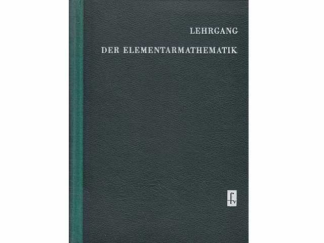 Lehrgang der Elementarmathematik zur Vorbereitung auf die Fachschulreife. 4., verbesserte Auflage. Mit 494 Bildern und 795 Aufgaben mit Lösungen